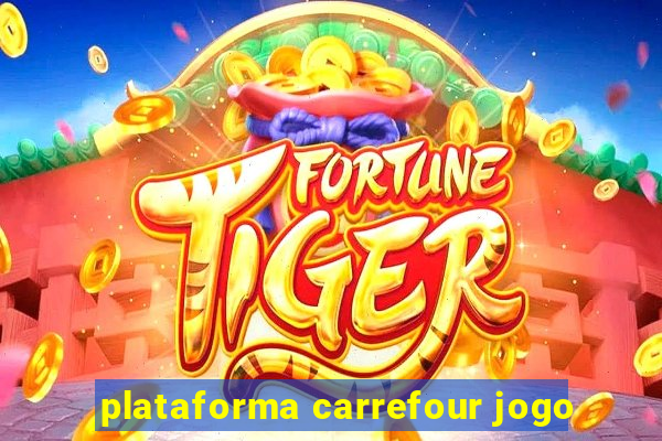 plataforma carrefour jogo